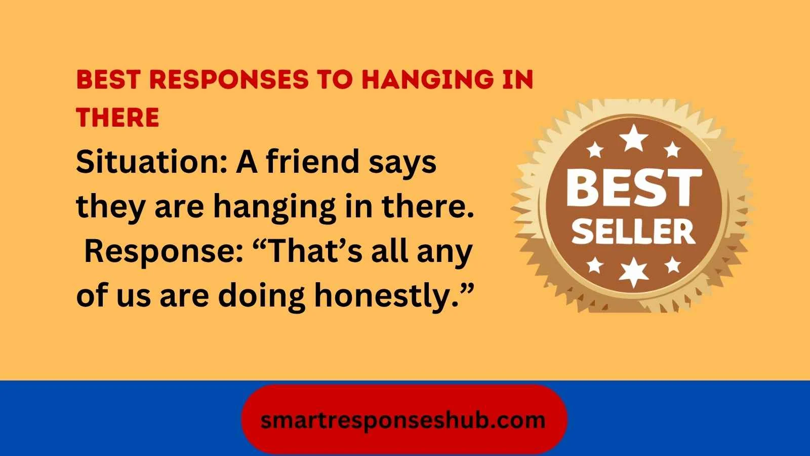 Responses To Hanging In There