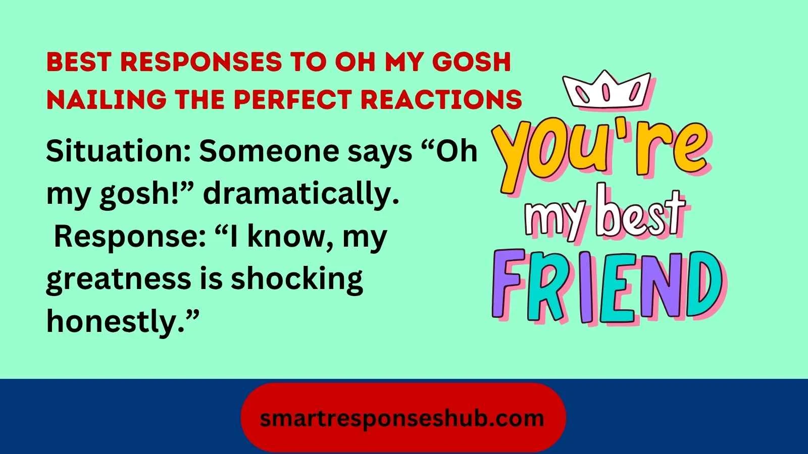 Best Responses To Oh My Gosh Nailing The Perfect Reactions