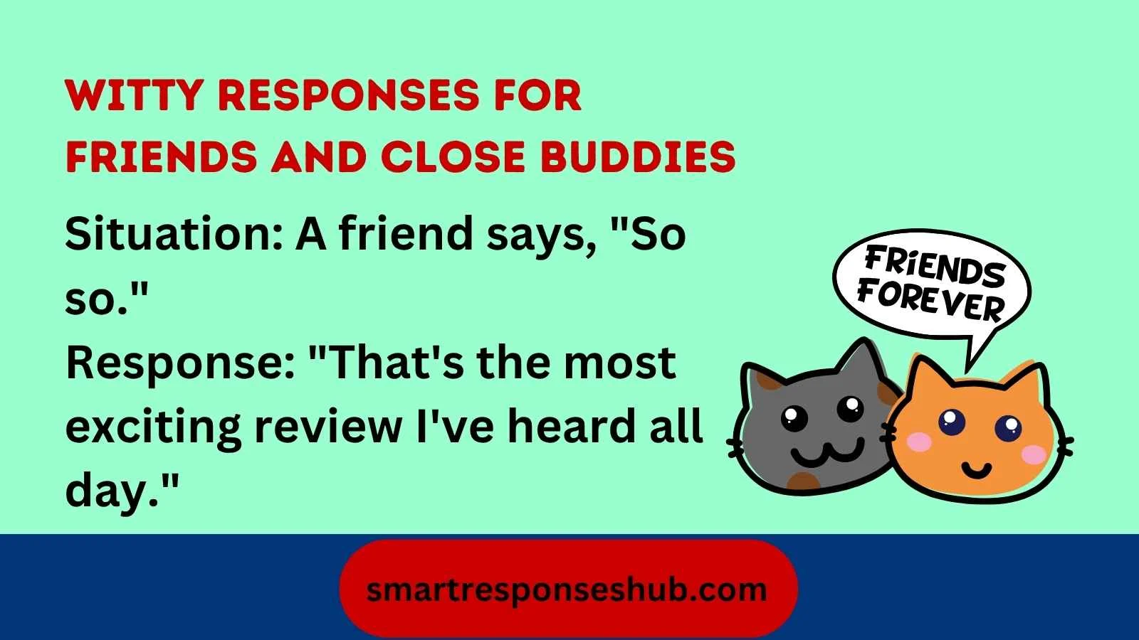 Best Responses When Someone Says So So