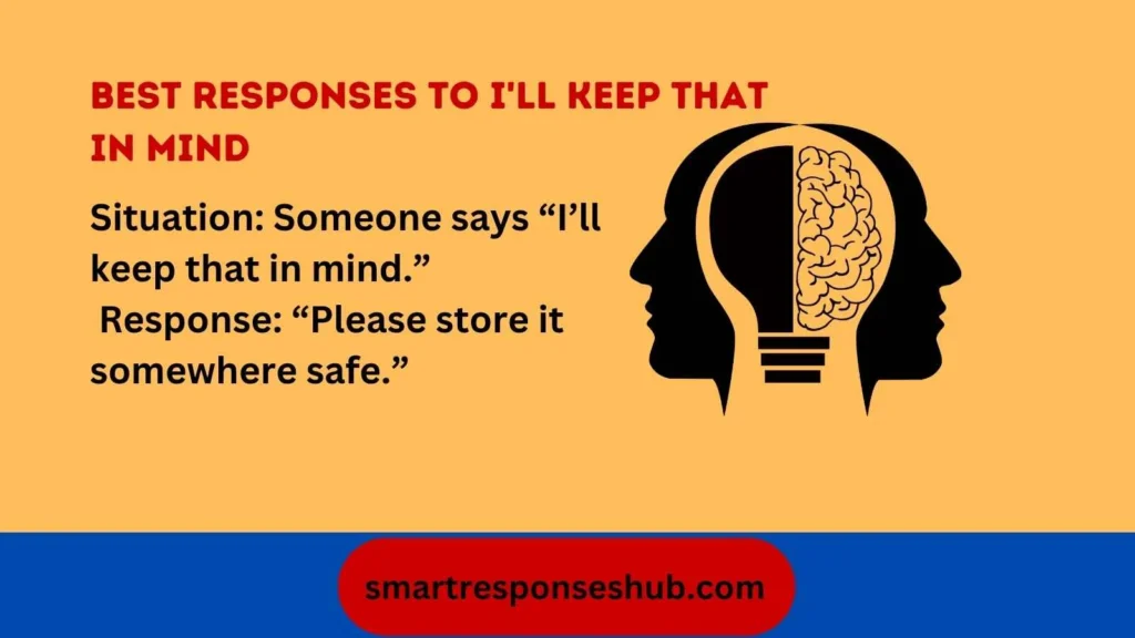 ⚡  Best Responses To I’ll Keep That In Mind In 2026