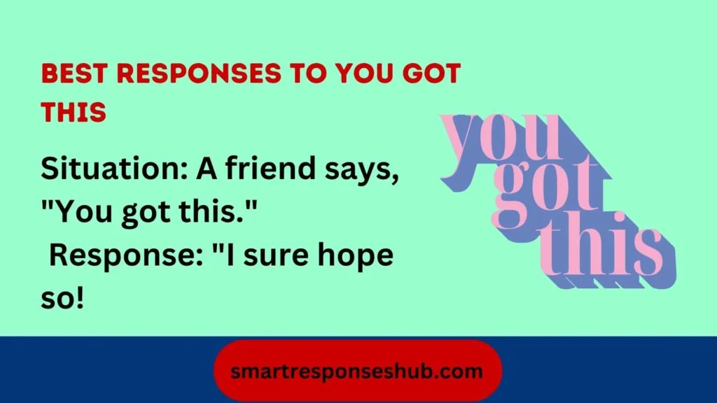 💪 Best Responses To You Got This Encouraging & Awesome Replies 2026