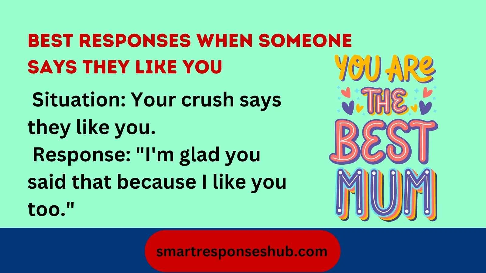 Best responses when someone says they like you