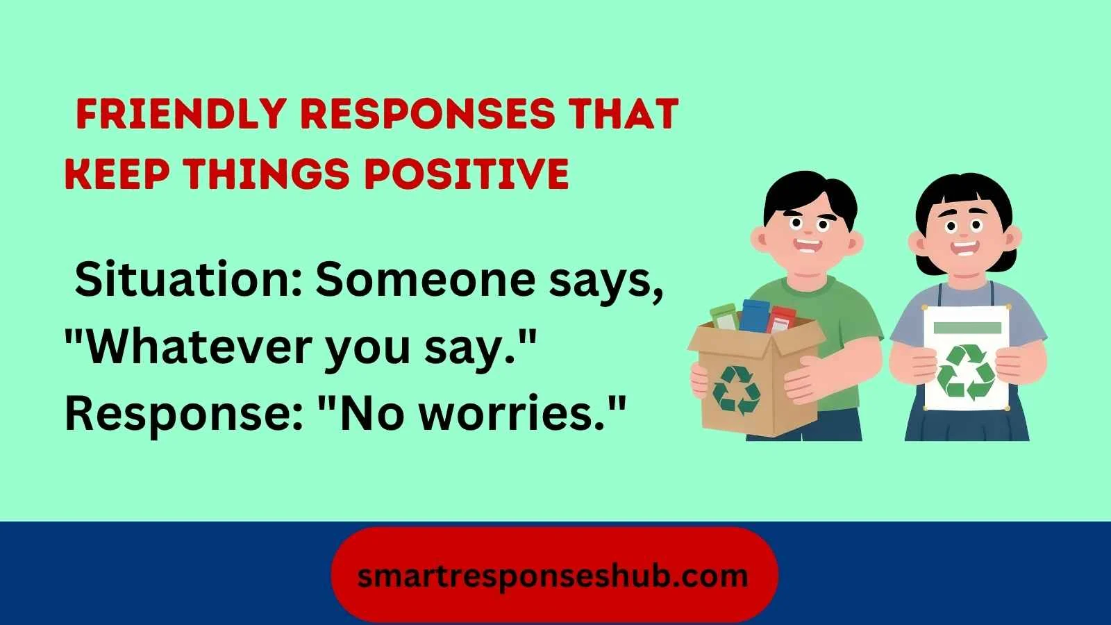 Best Responses To Whatever You Say Awesome Replies