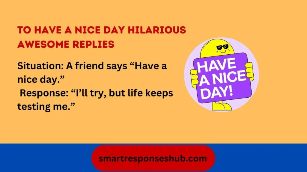 ⚡ Best Replies To Have A Nice Day Hilarious & Awesome Responses In 2026