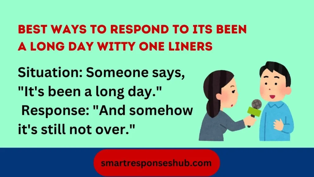 😅 Best Ways To Respond To It’s Been A Long Day Witty One-Liners In 2026