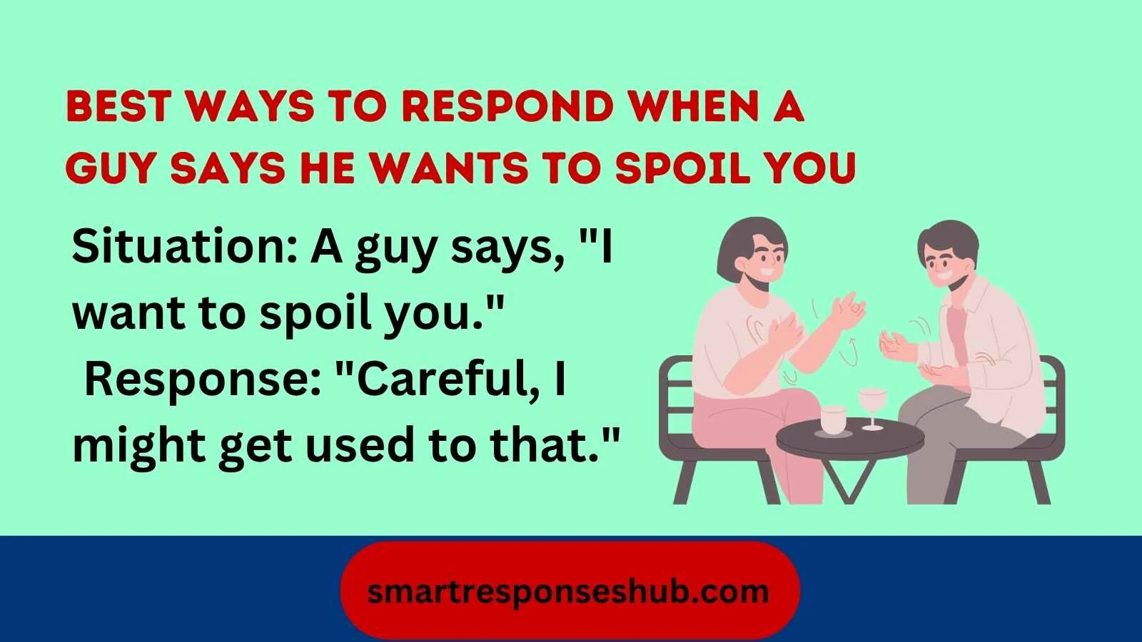 Best Ways To Respond When A Guy Says He Wants To Spoil You