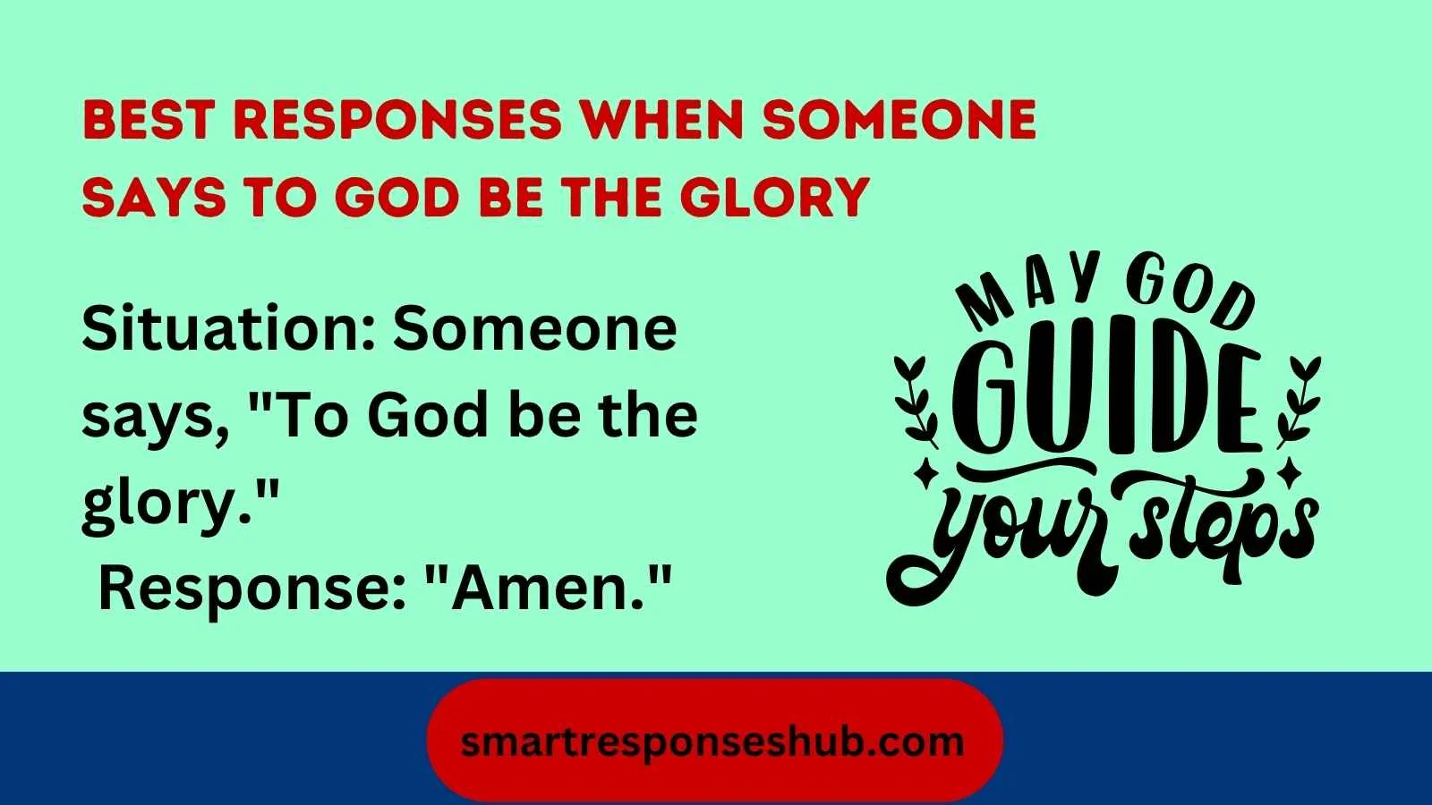 Best responses when someone says to God be the glory