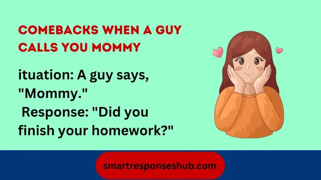 😏 Best Comebacks When A Guy Calls You Mommy Funny Flirty Clever Replies In 2026
