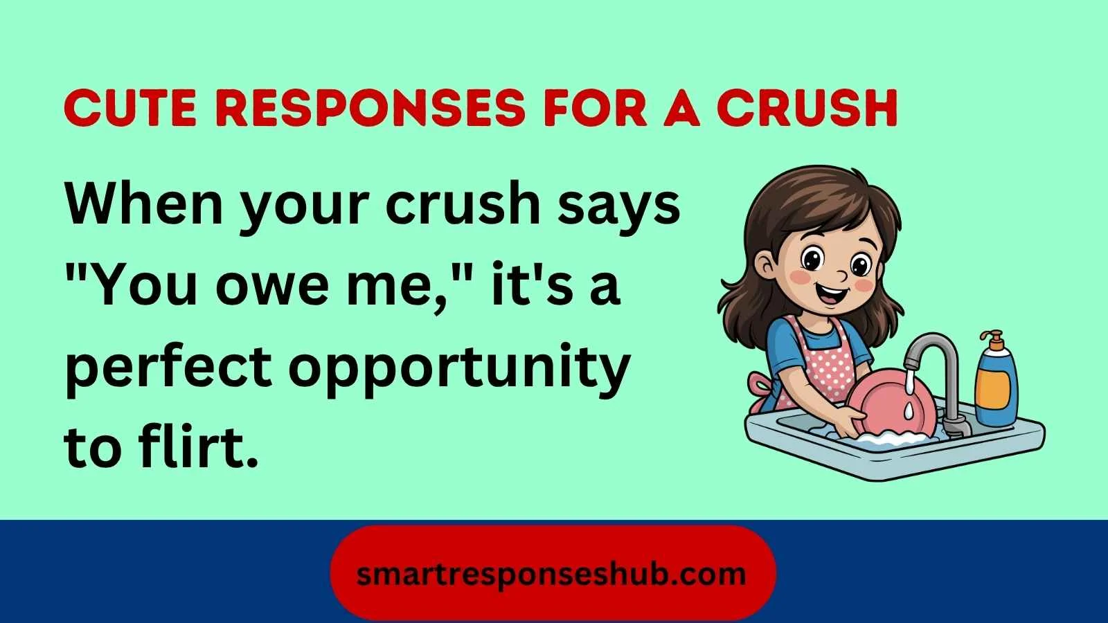 Flirty and witty responses when someone says you owe me
