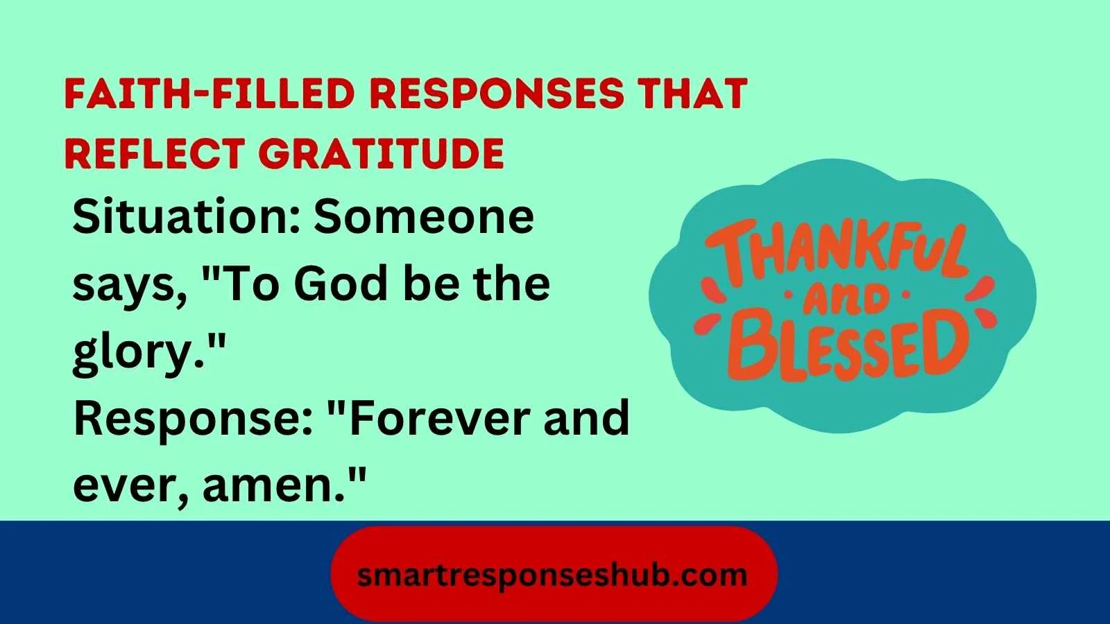 Best responses when someone says to God be the glory
