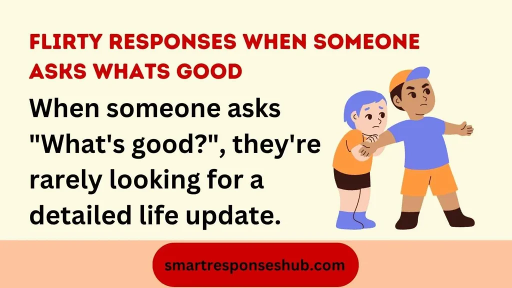 😏 Flirty Responses When Someone Asks What’s Good Cute Playful Charming Replies In 2026