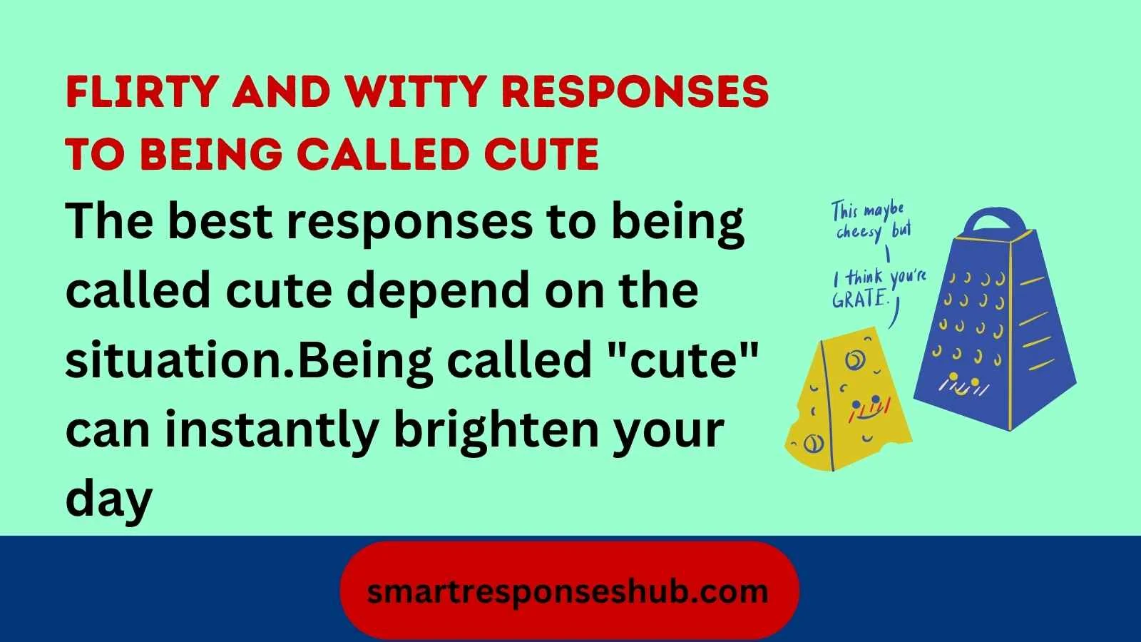 Flirty and witty responses to being called cute