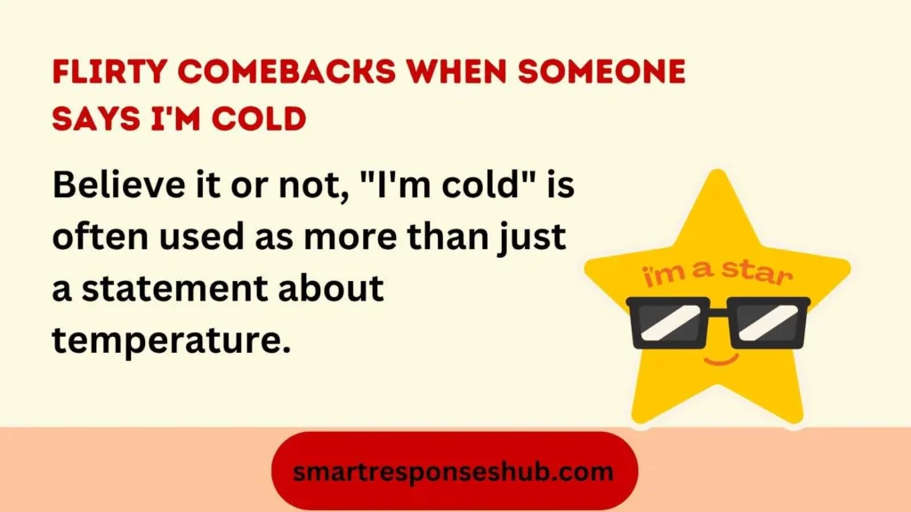 🥶 Best Flirty Comebacks When Someone Says I’m Cold Cute Playful Charming Replies In 2026