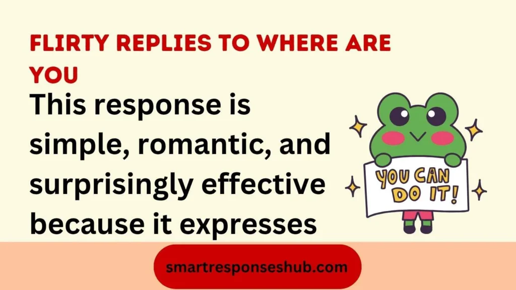 😘 Flirty Replies To Where Are You Cute Playful Charming Responses In 2026