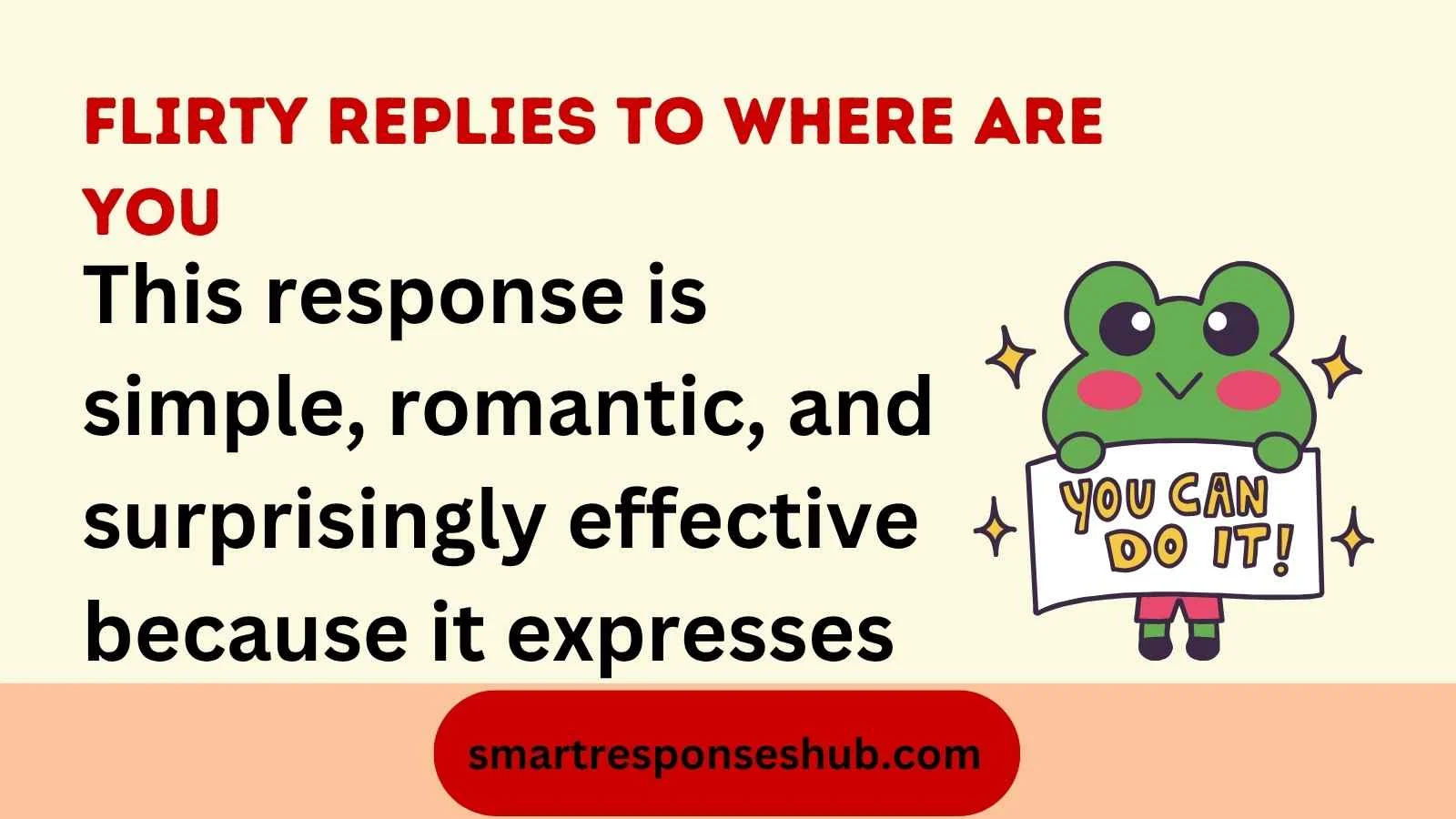 Flirty replies to where are you