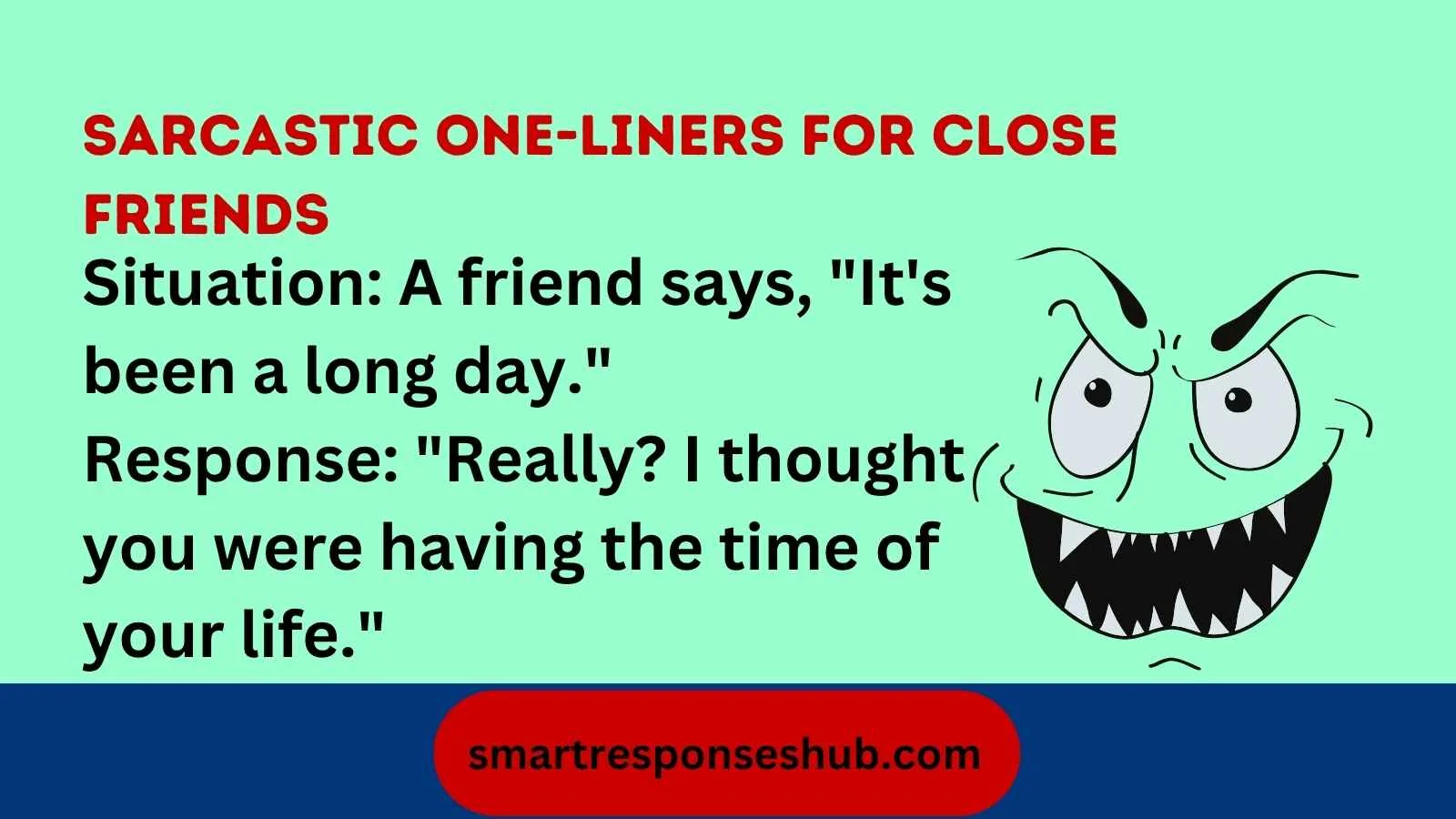 Best Ways To Respond To Its Been A Long Day Witty One Liners